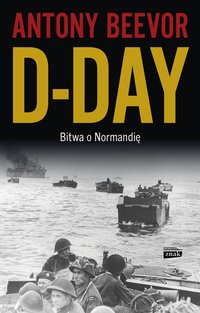 D-Day. Bitwa o Normandię - Antony Beevor - ebook