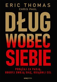 Dług wobec siebie. Podążaj za pasją, odkryj swoją siłę, osiągnij cel - Eric Thomas - ebook