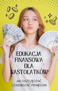 Edukacja finansowa dla nastolatków - jak oszczędzać i zarządzać pieniędzmi - Paul Inka - ebook