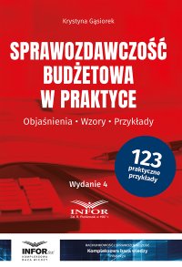 Sprawozdawczość budżetowa w praktyce. Objaśnienia, Wzory, Przykłady - Krystyna Gąsiorek - ebook