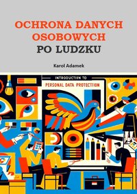 OCHRONA DANYCH OSOBOWYCH PO LUDZKU - Karol Adamek - ebook