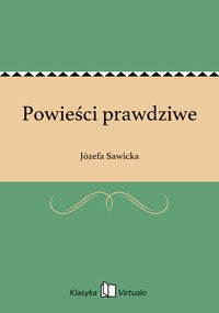 Powieści prawdziwe - Józefa Sawicka - ebook