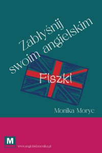 Zabłyśnij swoim angielskim! Fiszki. - Monika Moryc - ebook