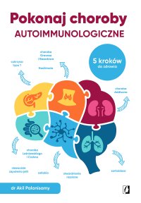 Pokonaj choroby autoimmunologiczne. 5 kroków do zdrowia - Akil Palanisamy - ebook