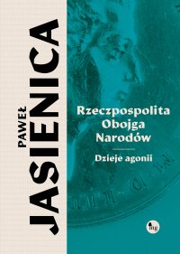 Rzeczpospolita obojga narodów. Dzieje agonii - Paweł Jasienica - ebook