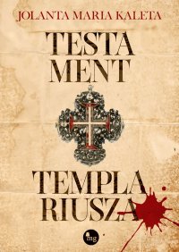 Testament templariusza - Jolanta Maria Kaleta - ebook