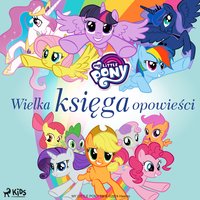 My Little Pony. Wielka księga opowieści - Opracowanie zbiorowe - audiobook