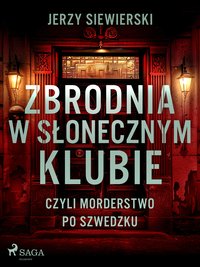 Zbrodnia w Słonecznym Klubie, czyli morderstwo po szwedzku - Jerzy Siewierski - ebook