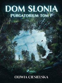 Dom Słonia. Purgatorium tom 1 - Oliwia Ciesielska - ebook