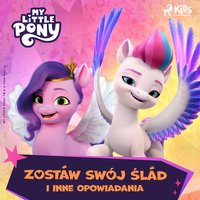 My Little Pony. Nowe pokolenie. Zostaw swój ślad i inne opowiadania - Opracowanie zbiorowe - audiobook