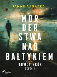 Morderstwa nad Bałtykiem. Część 1. Łowcy skór - Janne Aagaard - ebook