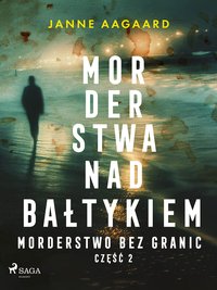 Morderstwa nad Bałtykiem. Część 2. Morderstwo bez granic - Janne Aagaard - ebook