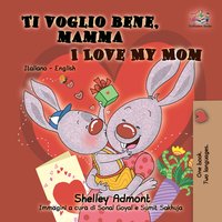 Ti voglio bene, mamma. I Love My Mom - Shelley Admont - ebook