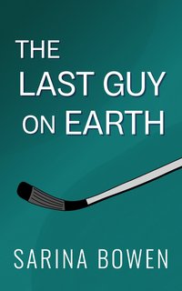 The Last Guy on Earth - Sarina Bowen - ebook