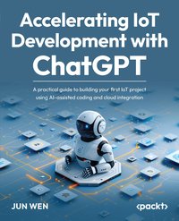 Accelerating IoT Development with ChatGPT - Jun Wen - ebook