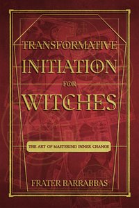 Transformative Initiation for Witches - Frater Barrabbas - ebook