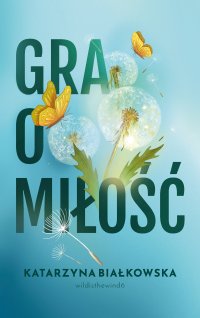 Gra o miłość - Katarzyna Białkowska - ebook