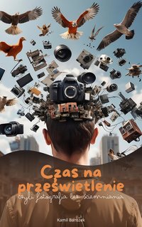 Czas na prześwietlenie czyli fotografia bez ściemniania - Kamil Banaszek - ebook