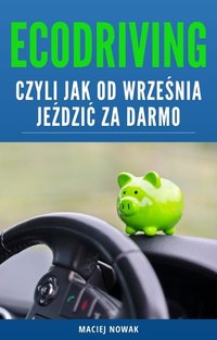 Ecodriving, czyli jak od września jeździć za darmo - Maciej Nowak - ebook