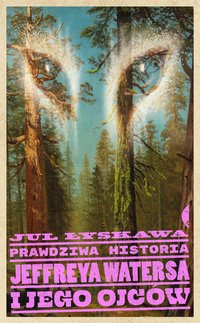 Prawdziwa historia Jeffreya Watersa i jego ojców - Jul Łyskawa - ebook