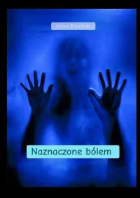 Naznaczone bólem - Adam Kanthak - ebook