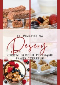 Fit Desery: Słodkie Przyjemności bez Winy. 50 przepisów na słodkości - Paweł Czerepuk - ebook