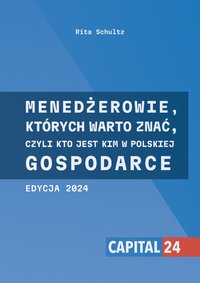 MENEDŻEROWIE, KTÓRYCH WARTO ZNAĆ, CZYLI KTO JEST KIM W POLSKIEJ GOSPODARCE - Rita Schultz - ebook