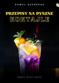 50 Przepisów na pyszne i zdrowe koktajle w domu - Paweł Czerepuk - ebook