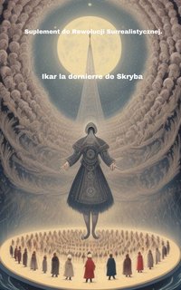 Suplement do Rewolucji Surrealistycznej - Ikarus la dernierr de Skryba - ebook