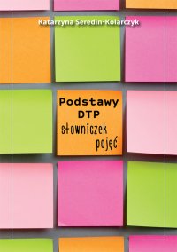 Podstawy DTP – słowniczek pojęć - Katarzyna Seredin-Kolarczyk - ebook