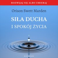 Siła ducha i spokój życia - Orison Swett Marden - audiobook