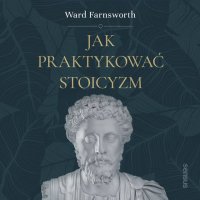 Jak praktykować stoicyzm - Ward Farnsworth - audiobook