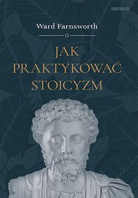 Jak praktykować stoicyzm - Ward Farnsworth - ebook