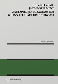 Ubezpieczenie jako instrument zabezpieczenia bankowych wierzytelności kredytowych - Dawid Rogoziński - ebook