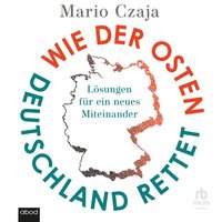 Wie der Osten Deutschland rettet - Mario Czaja - audiobook