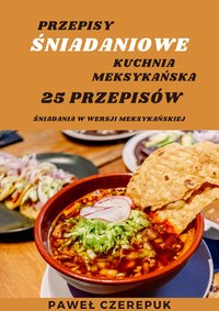 25 Przepisów Śniadaniowych z Kuchni Meksykańskiej - Paweł Czerepuk - ebook