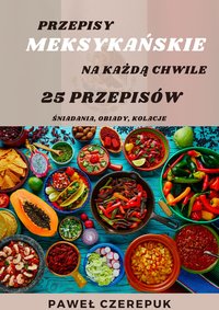 25 Przepisów z Kuchni Meksykańskiej - Paweł Czerepuk - ebook