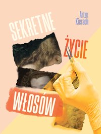 Sekretne życie włosów - Artur Kierach - ebook