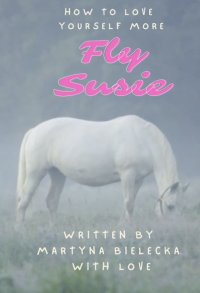 Susie Fly How to Love Yourself - Martyna Bielecka - ebook