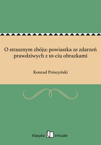O strasznym zbóju: powiastka ze zdarzeń prawdziwych z 10-ciu obrazkami - Konrad Prószyński - ebook