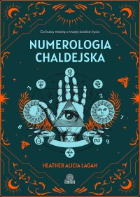 Numerologia chaldejska. Co liczby mówią o twojej ścieżce życia - Heather Alicia Lagan - ebook