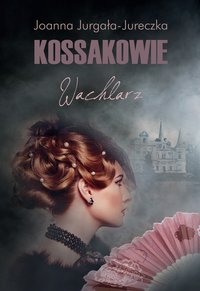 Kossakowie. Wachlarz - Joanna Jurgała-Jureczka - ebook