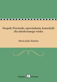 Snopek: Powiastki, opowiadania, komedyjki dla młodocianego wieku - Maria Julia Zaleska - ebook