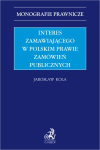 Interes zamawiającego w polskim prawie zamówień publicznych - Jarosław Kola - ebook