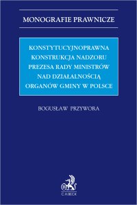 Konstytucyjnoprawna konstrukcja nadzoru Prezesa Rady Ministrów nad działalnością organów gminy w Polsce - Bogusław Przywora prof. UJD - ebook