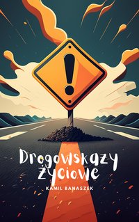 Drogowskazy życiowe - Kamil banaszek - ebook