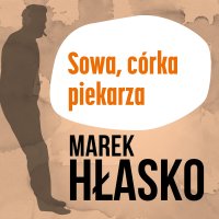 Sowa, córka piekarza - Marek Hłasko - audiobook