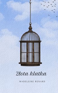 Złota klatka - Madeleine Renard - ebook