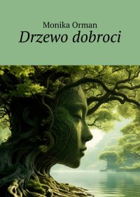 Drzewo dobroci - Monika Orman - ebook