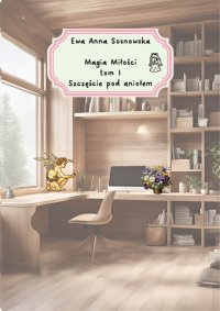 Magia miłości. Tom 1. Szczęście pod aniołem - Ewa Anna Sosnowska - ebook